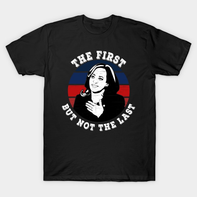 Kamala First But Not the Last T-Shirt by LittleBoxOfLyrics